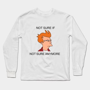 Not sure if not sure anymore Long Sleeve T-Shirt